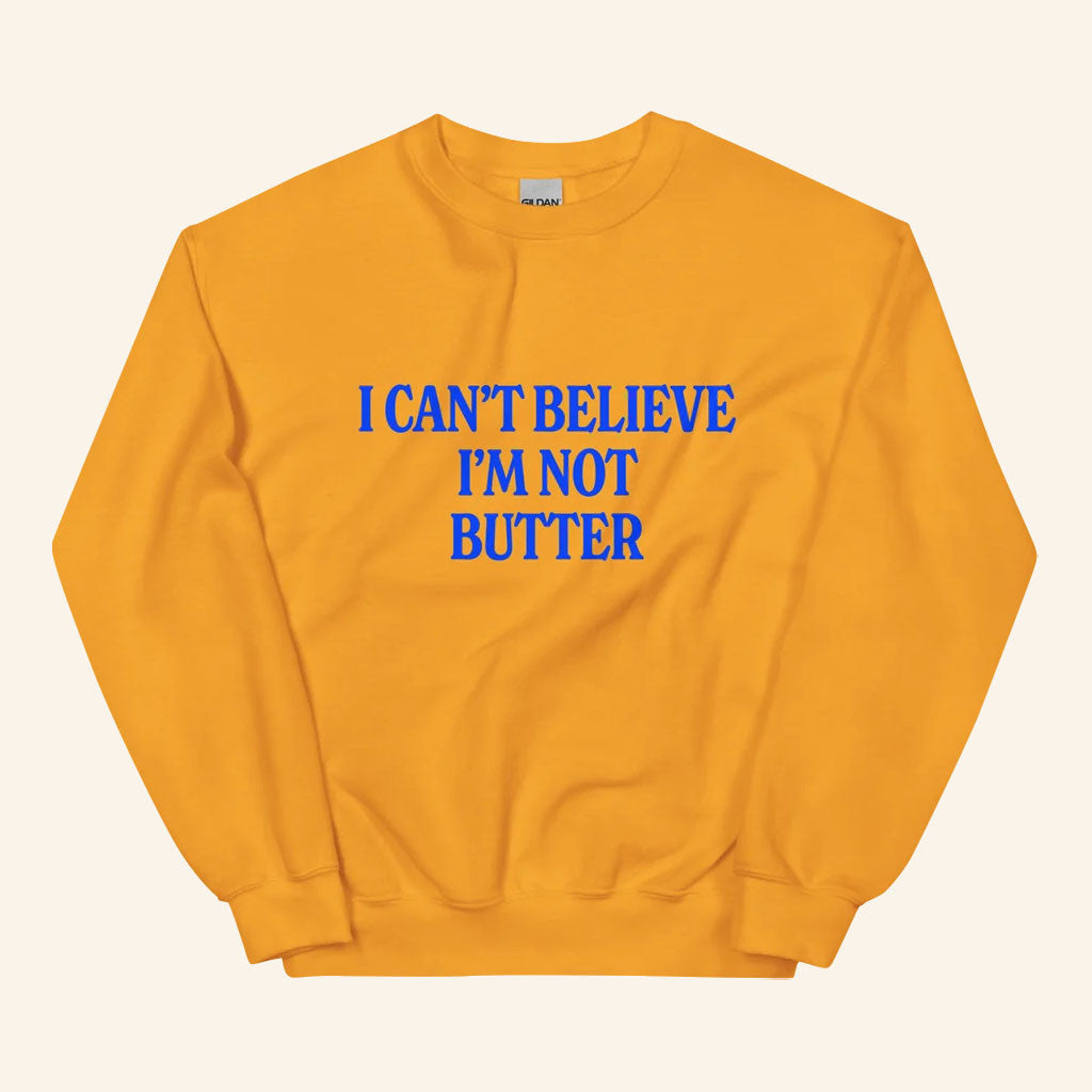 I Can't Believe I'm Not Butter Sweatshirt Funny Clothing Gift For Baking Lovers
