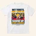Sunny Apocalypse Get Tickets Don't Show Up Show Up Start A Ruckus Shirt Fck Trump Protest Tee